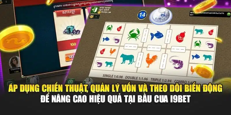 Áp dụng chiến thuật, quản lý vốn và theo dõi biến động để nâng cao hiệu quả tại bầu cua i9Bet