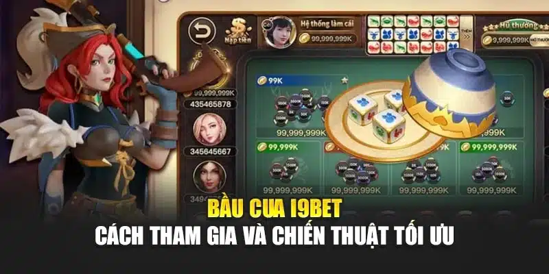 Bầu Cua i9Bet – Cách Tham Gia Và Chiến Thuật Tối Ưu