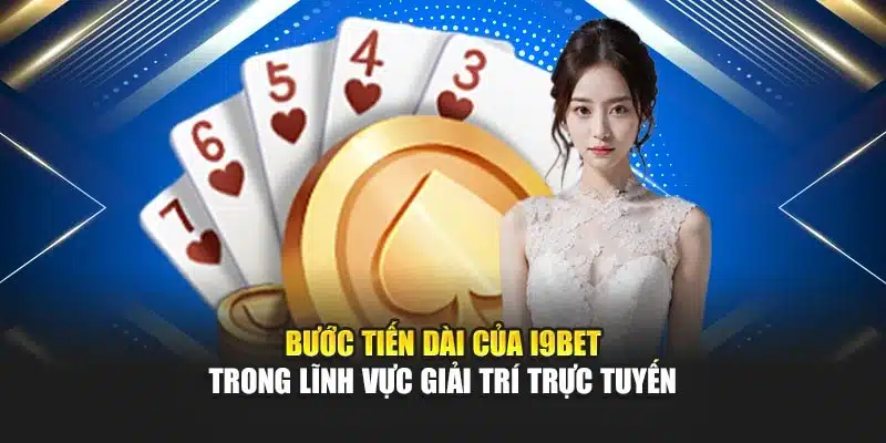 Bước tiến dài của i9Bet trong lĩnh vực giải trí trực tuyến