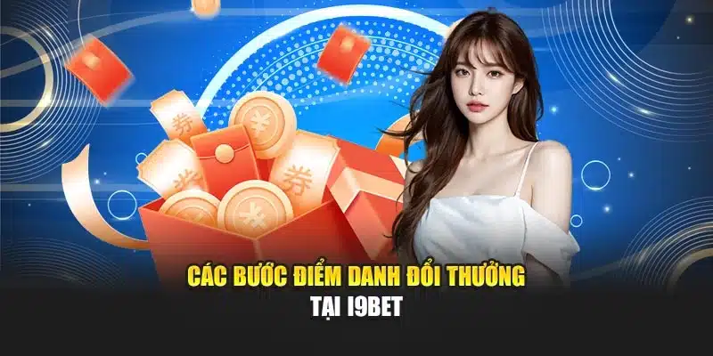 Các bước điểm danh đổi thưởng tại i9Bet
