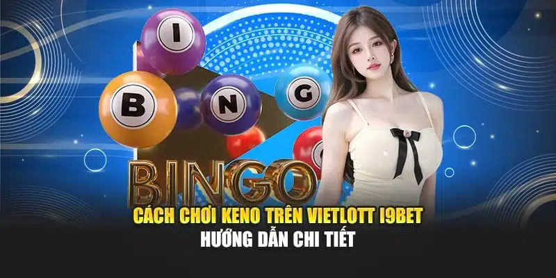 Cách Chơi Keno Trên Vietlott i9Bet – Hướng Dẫn Chi Tiết
