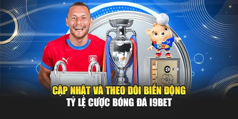 Cập nhật và theo dõi biến động tỷ lệ cược bóng đá i9Bet