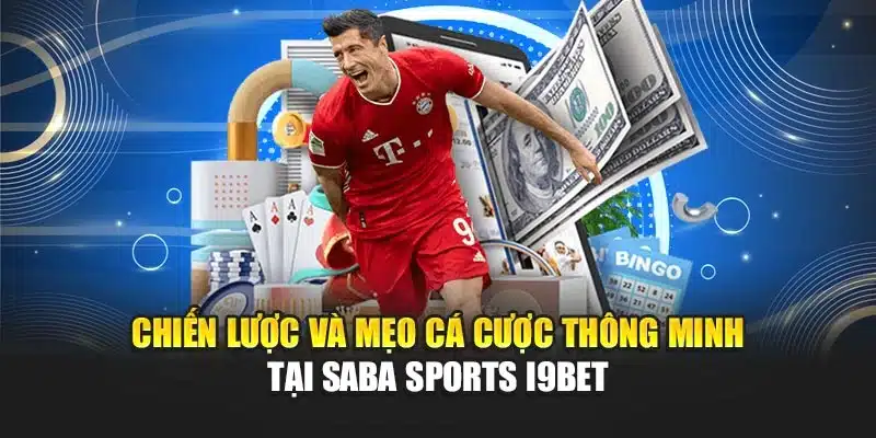 Chiến lược và mẹo cá cược thông minh tại Saba Sports i9Bet