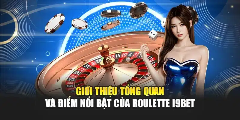 Giới thiệu tổng quan và điểm nổi bật của Roulette i9Bet