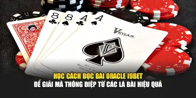 Học cách đọc bài Oracle i9Bet để giải mã thông điệp từ các lá bài hiệu quả