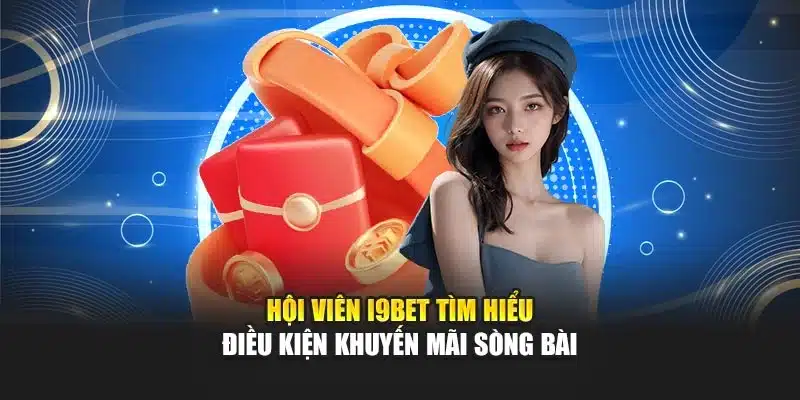 Hội viên i9Bet tìm hiểu điều kiện khuyến mãi sòng bài