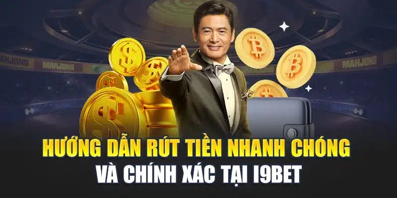 Hướng dẫn rút tiền nhanh chóng và chính xác tại i9Bet