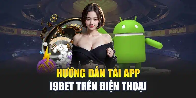 Hướng dẫn tải app i9Bet trên điện thoại