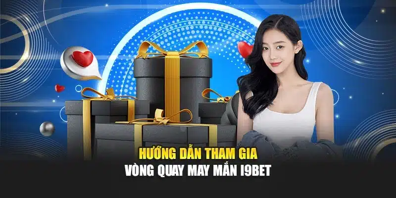 Hướng dẫn tham gia vòng quay may mắn i9Bet