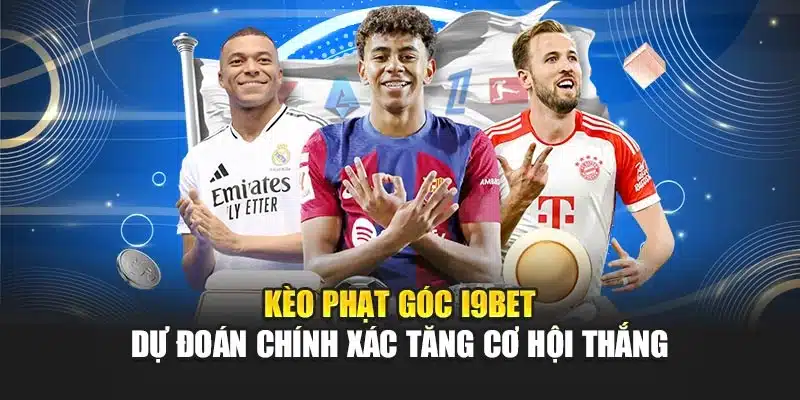 Kèo Phạt Góc i9Bet – Dự Đoán Chính Xác Tăng Cơ Hội Thắng