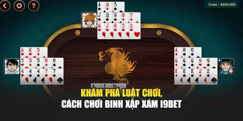 Khám phá luật chơi, cách chơi Binh Xập Xám i9Bet