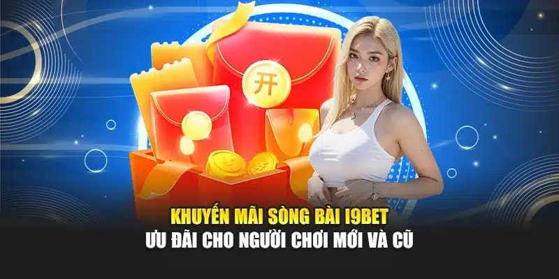 Khuyến Mãi Sòng Bài i9Bet – Ưu Đãi Cho Người Chơi Mới Và Cũ
