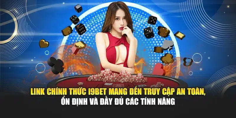 Link chính thức i9Bet mang đến truy cập an toàn, ổn định và đầy đủ các tính năng