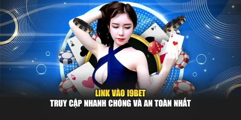 Link Vào i9Bet – Truy Cập Nhanh Chóng Và An Toàn Nhất