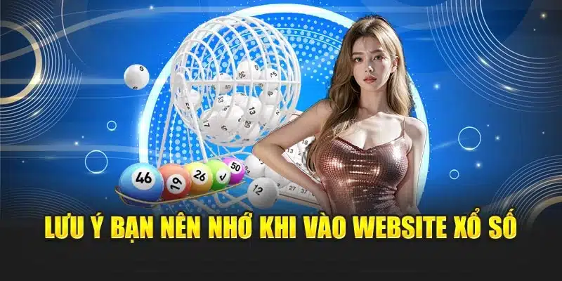 Lưu ý bạn nên nhớ khi vào website xổ số