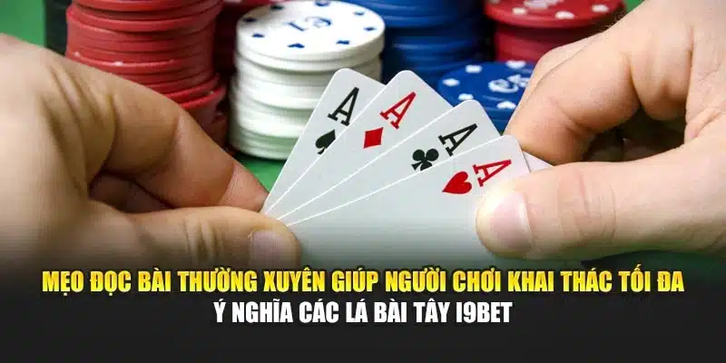 Mẹo đọc bài thường xuyên giúp người chơi khai thác tối đa ý nghĩa các lá bài Tây i9Bet