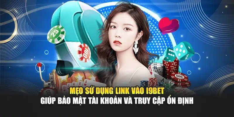 Mẹo sử dụng link vào i9Bet giúp bảo mật tài khoản và truy cập ổn định