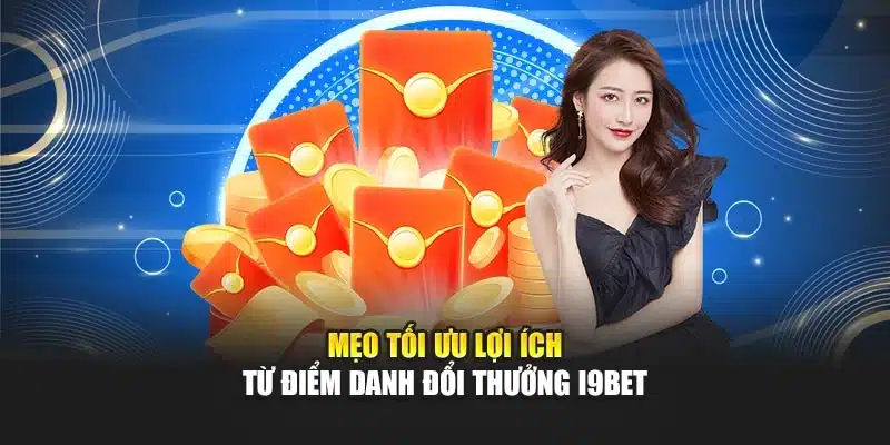 Mẹo tối ưu lợi ích từ điểm danh đổi thưởng i9Bet