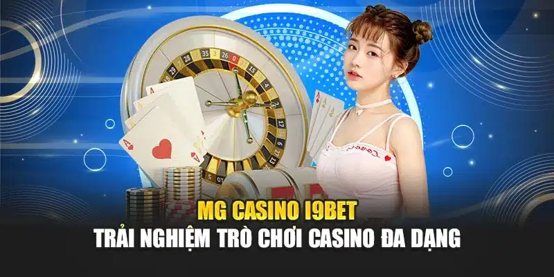 MG Casino i9Bet – Trải Nghiệm Trò Chơi Casino Đa Dạng