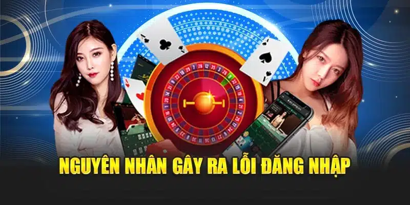 Nguyên nhân gây ra các lỗi đăng nhập