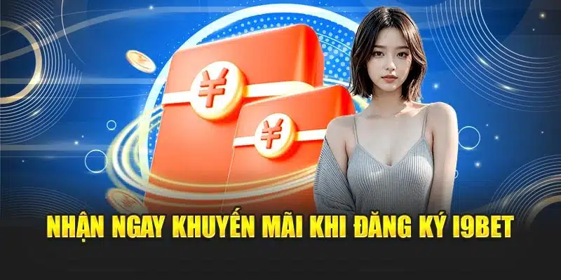 Nhận ngay khuyến mãi khi đăng ký i9Bet