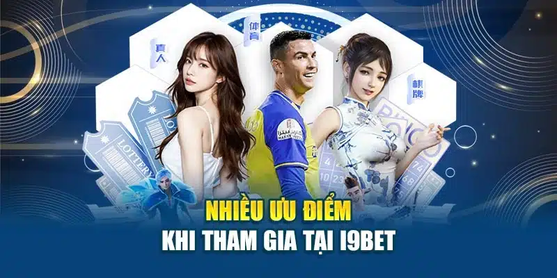 Nhiều ưu điểm khi tham gia tại I9BET