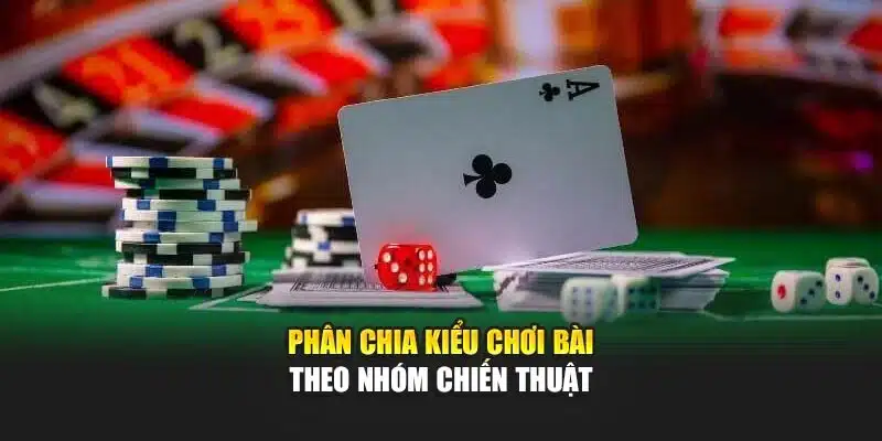 Phân chia kiểu chơi bài theo nhóm chiến thuật