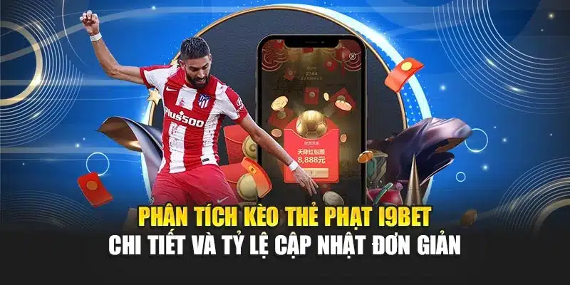 Phân tích kèo thẻ phạt i9Bet chi tiết và tỷ lệ cập nhật đơn giản