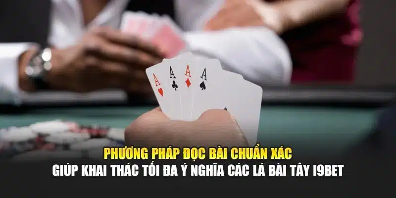 Phương pháp đọc bài chuẩn xác giúp khai thác tối đa ý nghĩa các lá bài Tây i9Bet