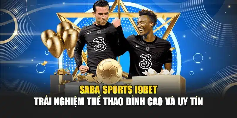 Saba Sports i9Bet – Trải Nghiệm Thể Thao Đỉnh Cao Và Uy Tín