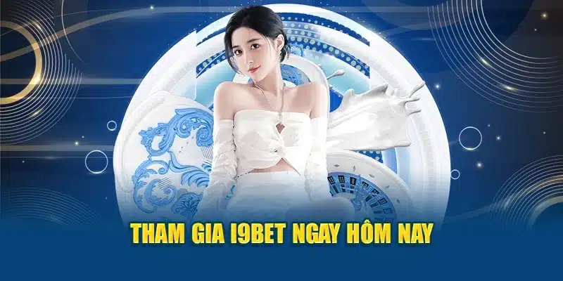 Tham gia I9BET ngay hôm nay