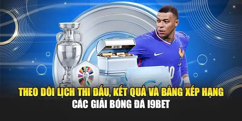Theo dõi lịch thi đấu, kết quả và bảng xếp hạng các giải bóng đá i9Bet