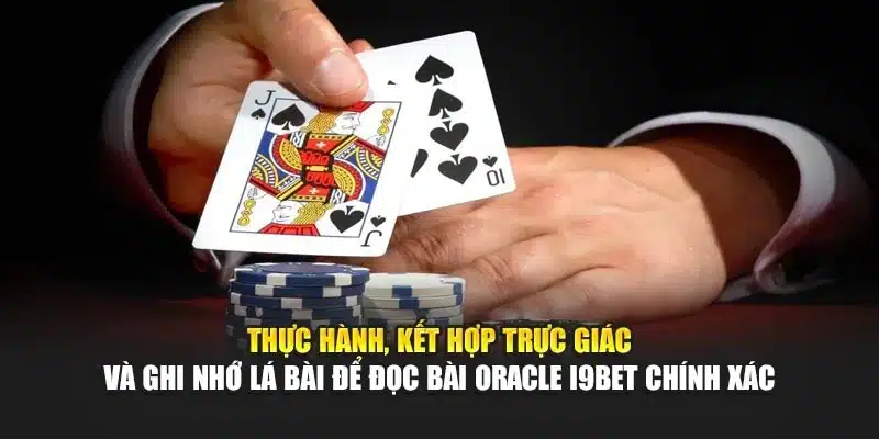 Thực hành, kết hợp trực giác và ghi nhớ lá bài để đọc bài Oracle i9Bet chính xác