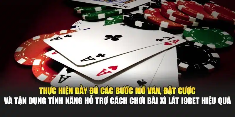 Thực hiện đầy đủ các bước mở ván, đặt cược và tận dụng tính năng hỗ trợ cách chơi bài Xì Lát i9Bet hiệu quả