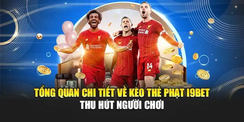Tổng quan chi tiết về kèo thẻ phạt i9Bet thu hút người chơi