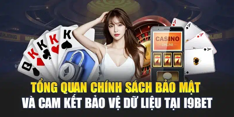 Tổng quan chính sách bảo mật và cam kết bảo vệ dữ liệu tại i9Bet