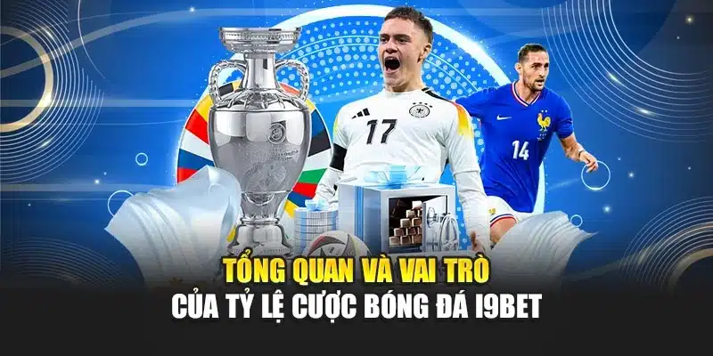 Tổng quan và vai trò của tỷ lệ cược bóng đá i9Bet