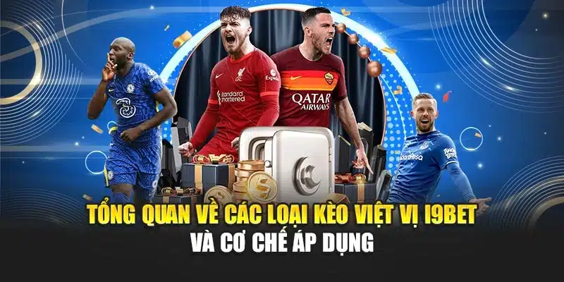 Tổng quan về các loại kèo việt vị i9Bet và cơ chế áp dụng